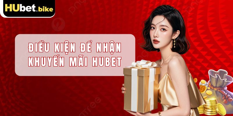 Điều kiện để hội viên nhận khuyến mãi Hubet