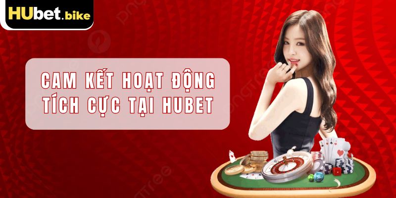 Mọi người cần cam kết hoạt động tích cực khi trở thành đại lý của Hubet