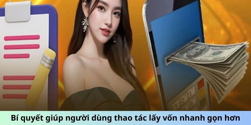 Bí quyết giúp người dùng thao tác lấy vốn nhanh gọn hơn