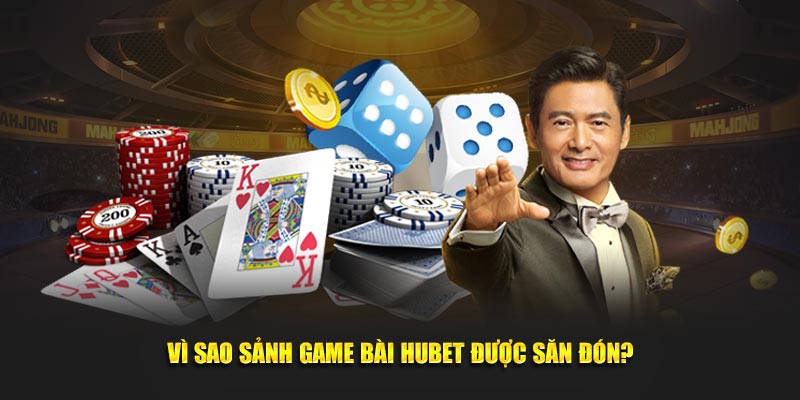 Vì sao game bài Hubet thu hút nhiều hội viên tham gia?