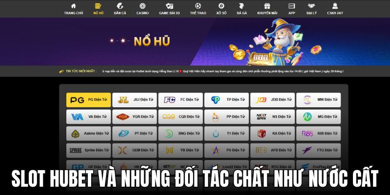 Slot HUBET và những đối tác chất như nước cất 