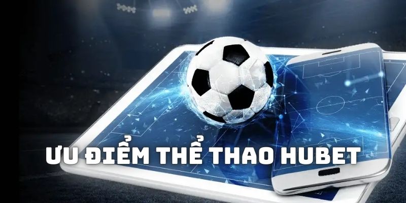 Những ưu thế của dòng game cá cược Sports HUBET